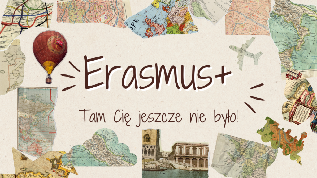 Erasmus+ Tam Cię jeszcze nie było!