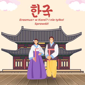 Erasmus+ w Korei i nie tylko